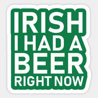 Irish I Had a Beer Right Now | St Patricks Day Sticker